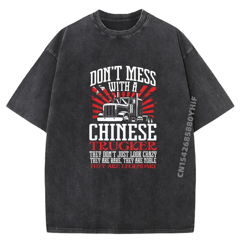 

Legendary Truck Driver Don T Mess With A Chinese Trucker Mens Clothing Cotton Washed T Shirt Men Tops Tees Aesthetic