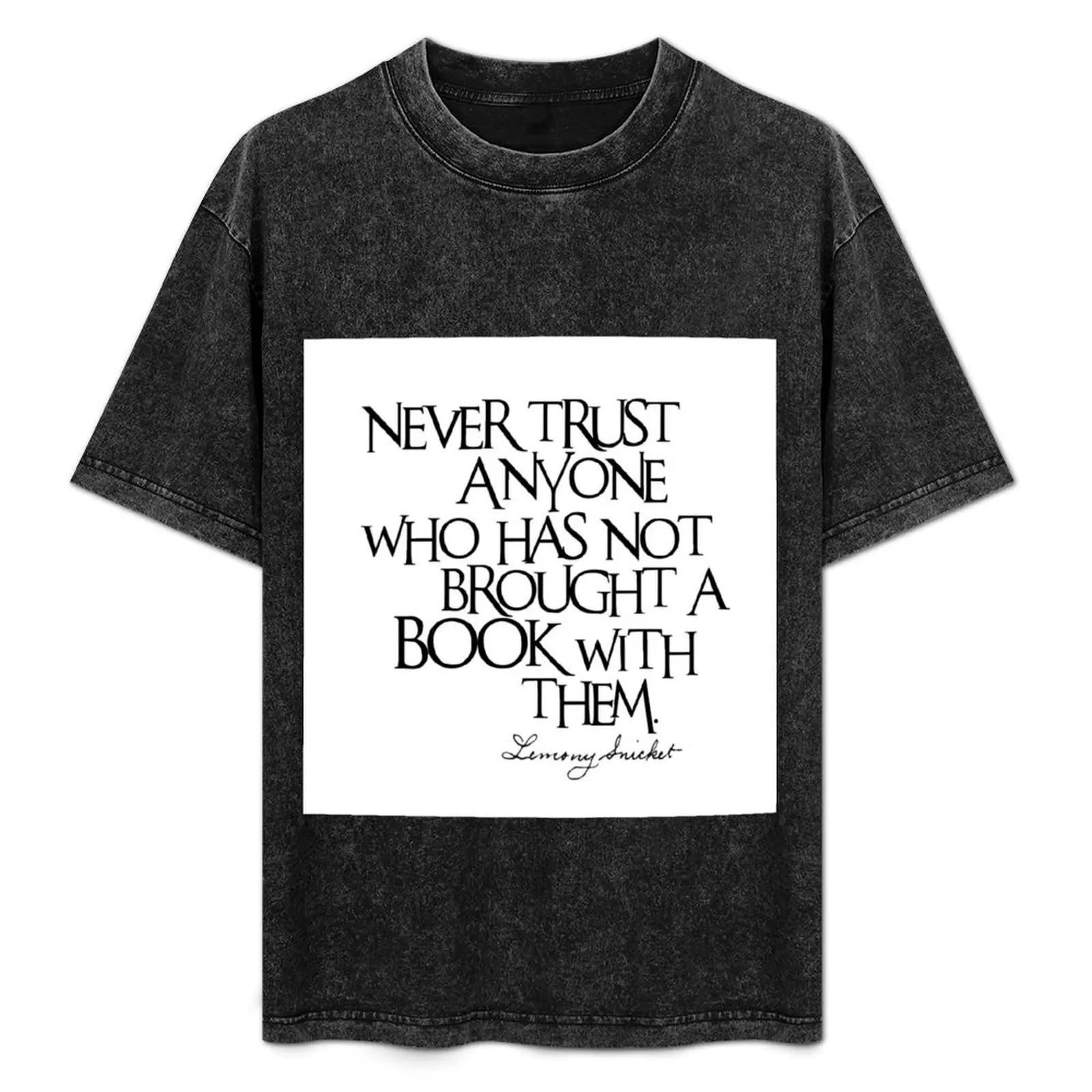 Lemony Snicket Quote T-Shirt plus size tops designer shirts shirts graphic tees man clothes mens graphic t-shirts funny