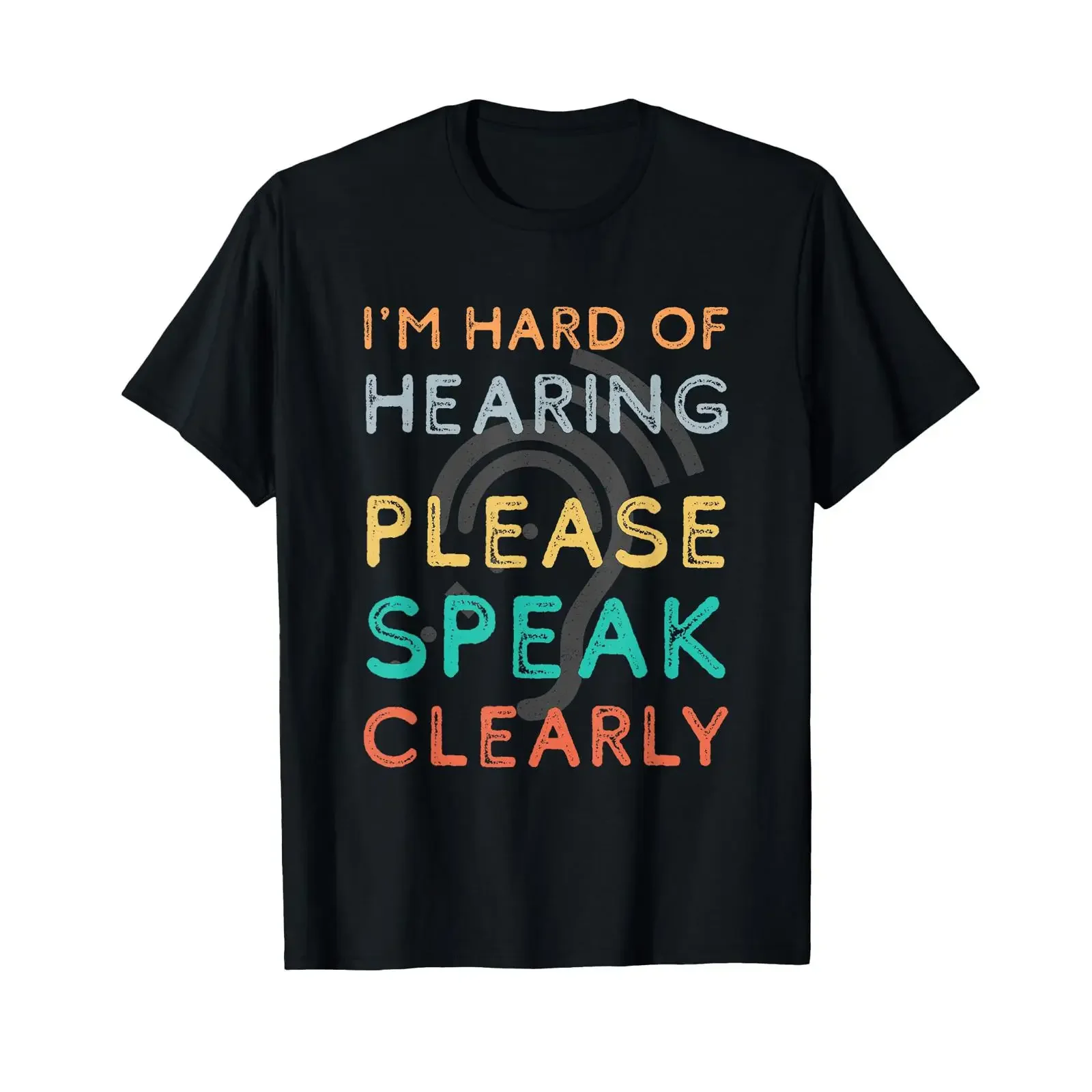 I'm Hard of Hearing Please Speak Clearly Deaf Impaired Aid T Shirt black vintage Washed Unisex designer clothes Casual homme