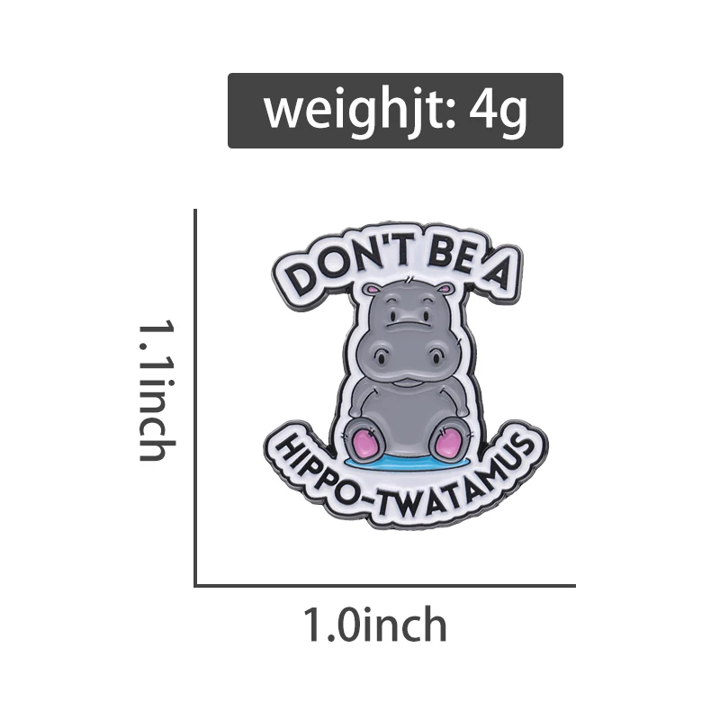 Don't Be A Hippo-Twatamus Brooch Enamel Pins Custom Funny Letters Cartoon Cute Animal Badge Gift Kid Backpack Lapel Pin Jewelry