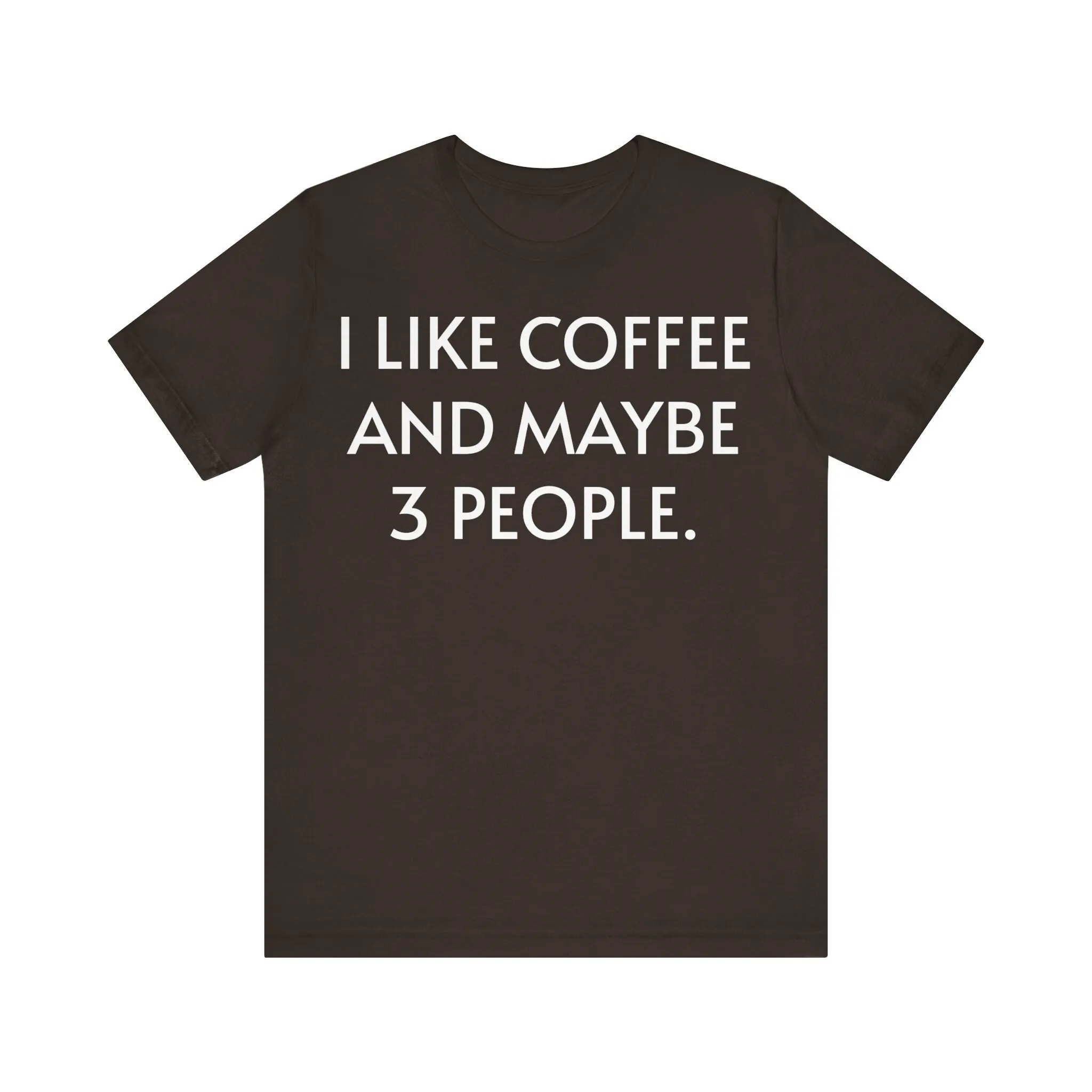 I Like Coffee and Maybe 3 People T Shirt Quality over Quantity