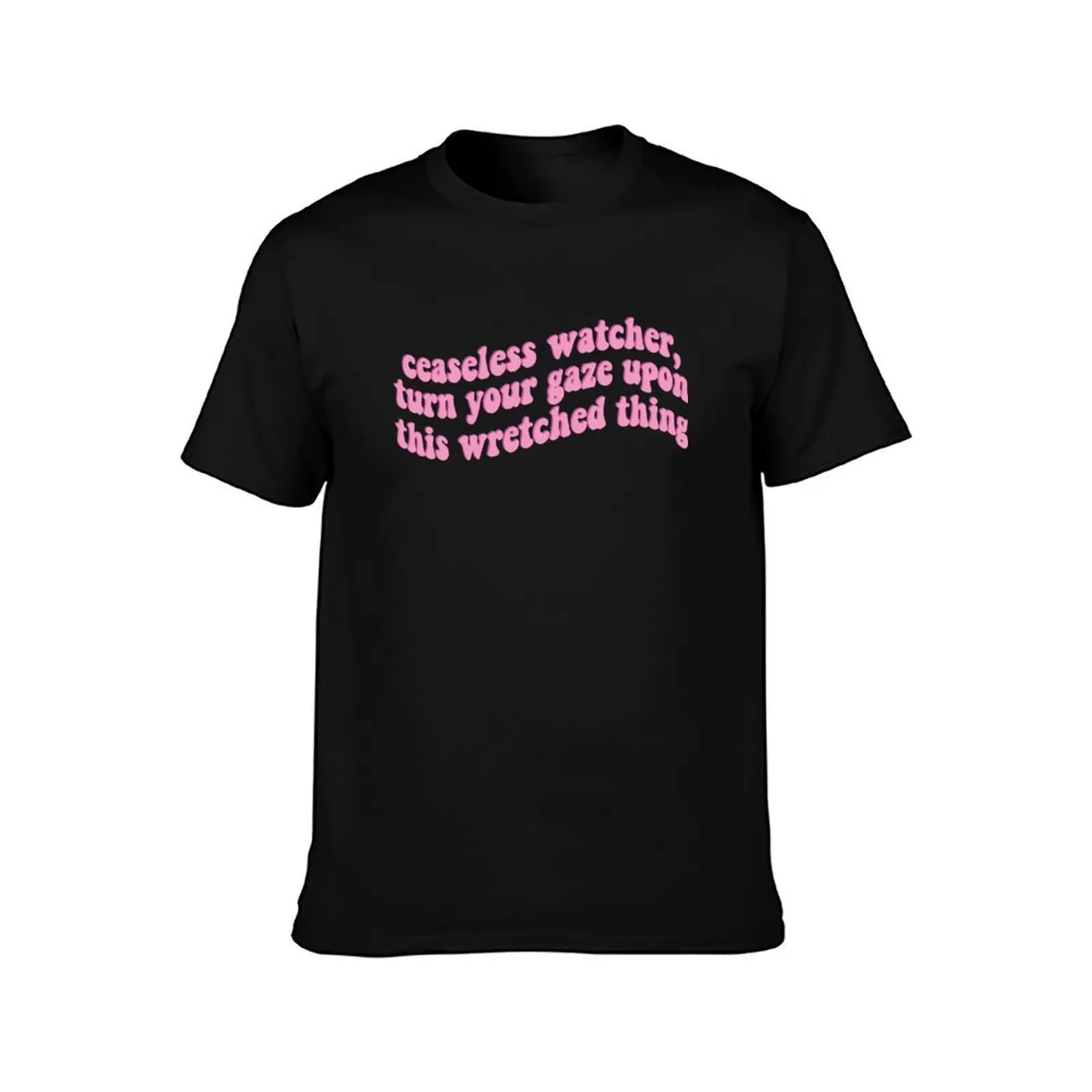 Ceaseless Watcher Turn Your Gaze Upon This Wretched Thing T-Shirt Comfortable Work Wear Tee T-Shirt