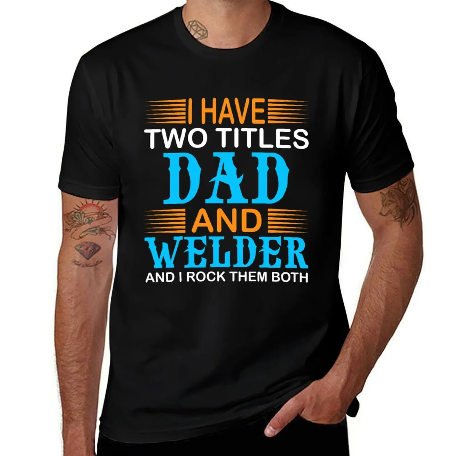 

I HAVE TWO TITLES DAD AND WELDER TSHIRT T-Shirt g man t shirts for men man t shirt graphic funny t shirts dark humor T-shirt