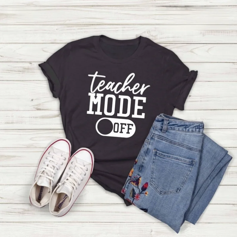 Teacher Mode Off T-Shirt Funny Teacher LIfe Shirt Teacher Appreciation Shirts Cute Graphic Cotton O Neck Casual Short Sleeve Tee