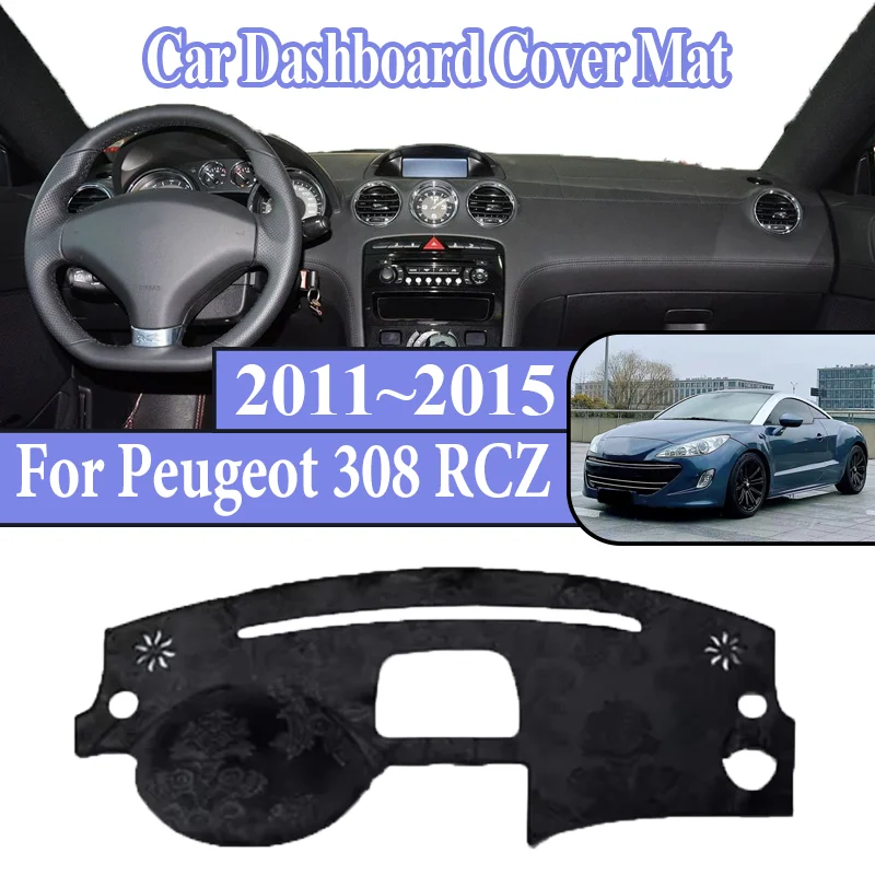 For Peugeot 308 RCZ T75 R Coupe 2011~2015 2012 2013 Car Center Console Mat Avoid Light Anti-sun Dashboard Dashmat Auto Interior