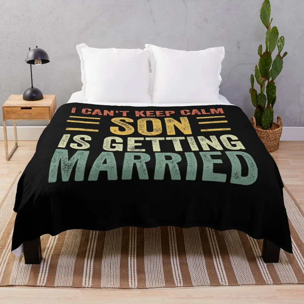 

I Can't Keep Calm My Son Is Getting Married Wedding Throw Blanket Furry Stuffeds Soft Plush Plaid Thins Blankets