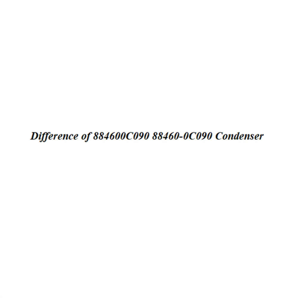 

Difference of 884600C090 88460-0C090 Condenser