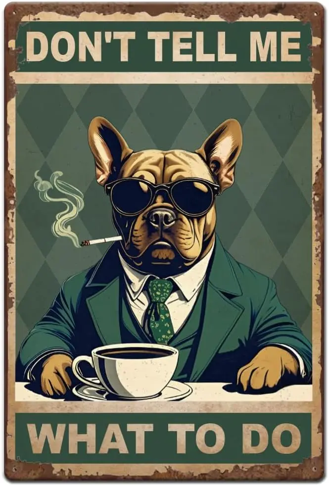 1pc French Bulldog Metal Sign  Don;t Tell Me What to Do Tin Signs Vintage Poster Funny Washroom Decor Gift for Women Men D