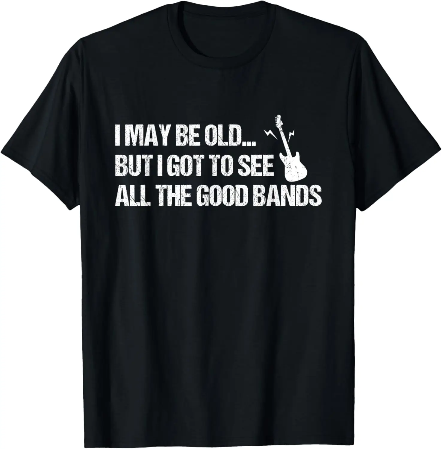 I May Be Old But I Got To See All The Cool Bands Concert T-Shirt