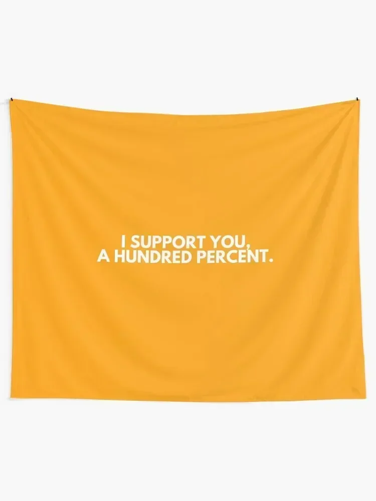 I SUPPORT YOU, A HUNDRED PERCENT - Funny yet romantic gift ideas for new couples, lovers, boyfriends, girlfriends, wive Tapestry