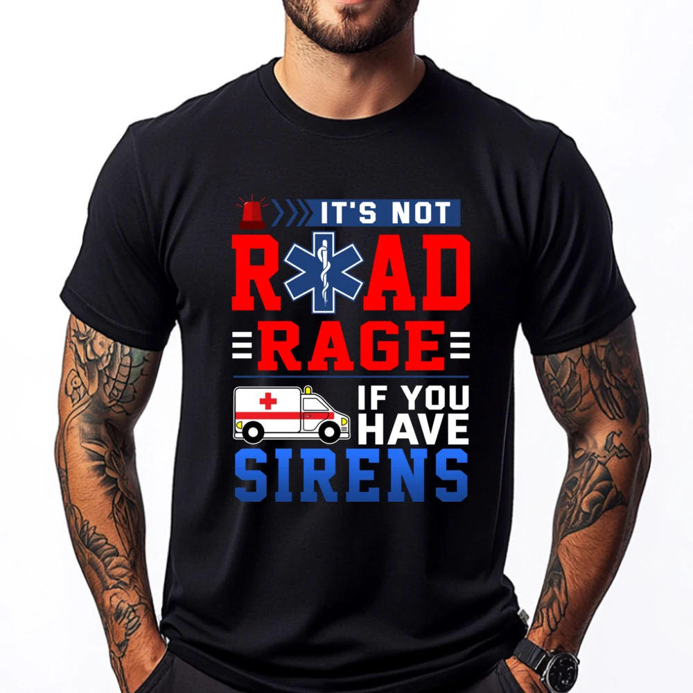 

It Not Road Rage If You Have Sirens Emt Ems Paramedic Teeshirt Men's Clothing Graphic T Shirt Family