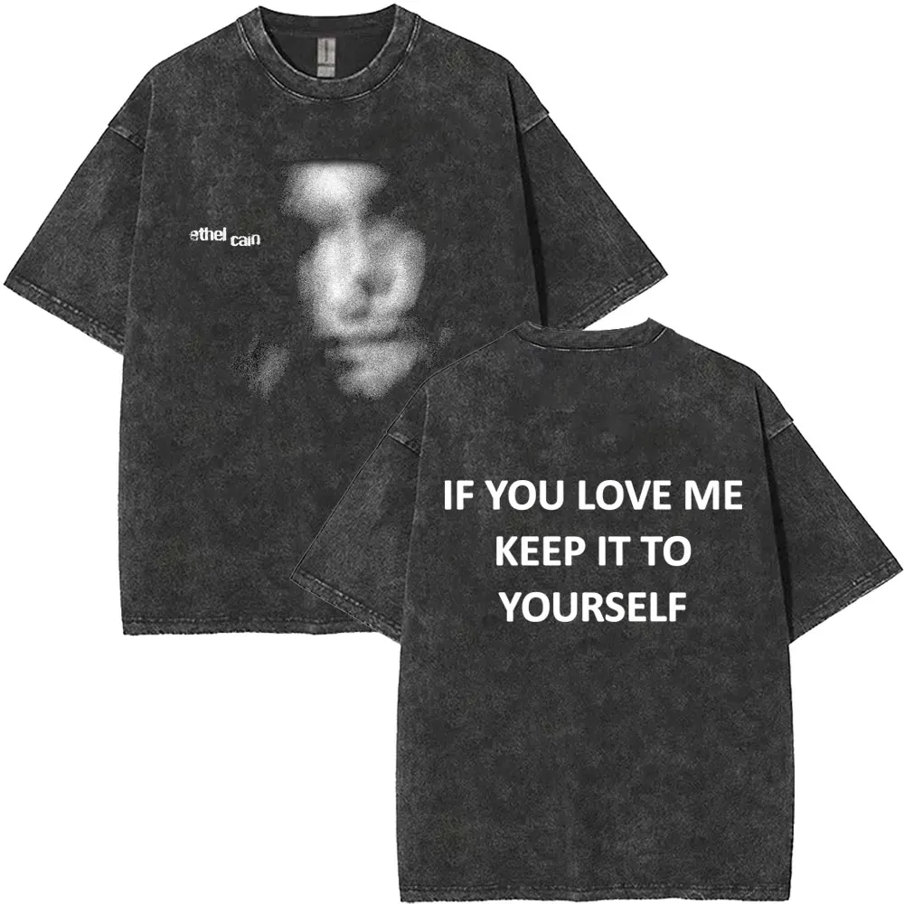Washed‌ Vintage Ethel Cain If You Love Me Keep It To Yourself Graphic T-shirt Summer Men Women Fashion Gothic Oversized T Shirt