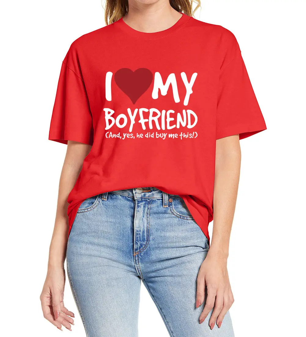 Lover Gift Funny I Love My Boyfriend Yes He Bought Me Women Novelty 100% Cotton T-Shirt Soft Tee Humor Girlfriend Birthday Gift