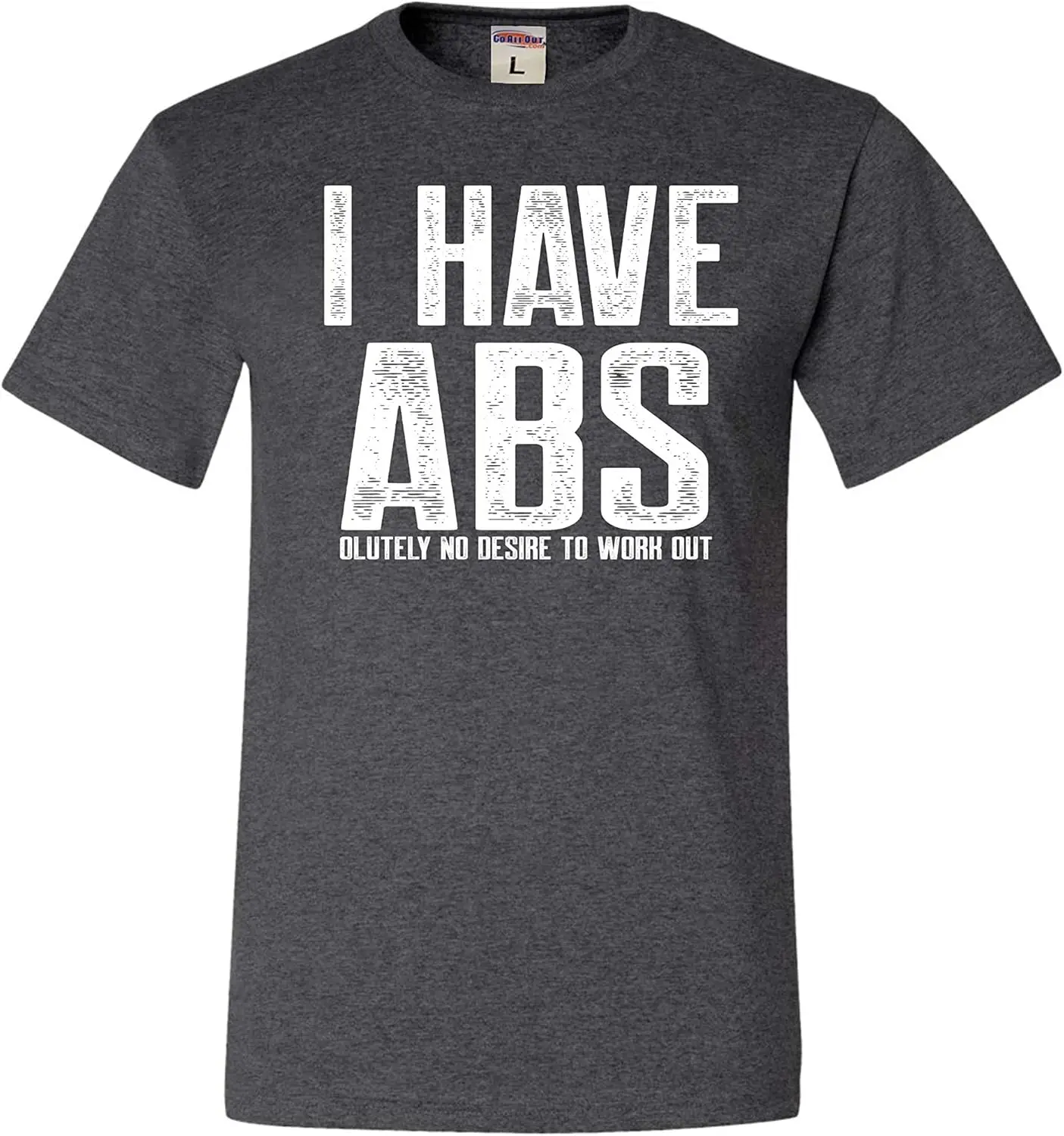 

Go All Out Adult I Have Abs Absolutely No Desire to Work Out Funny Gym T-Shirt