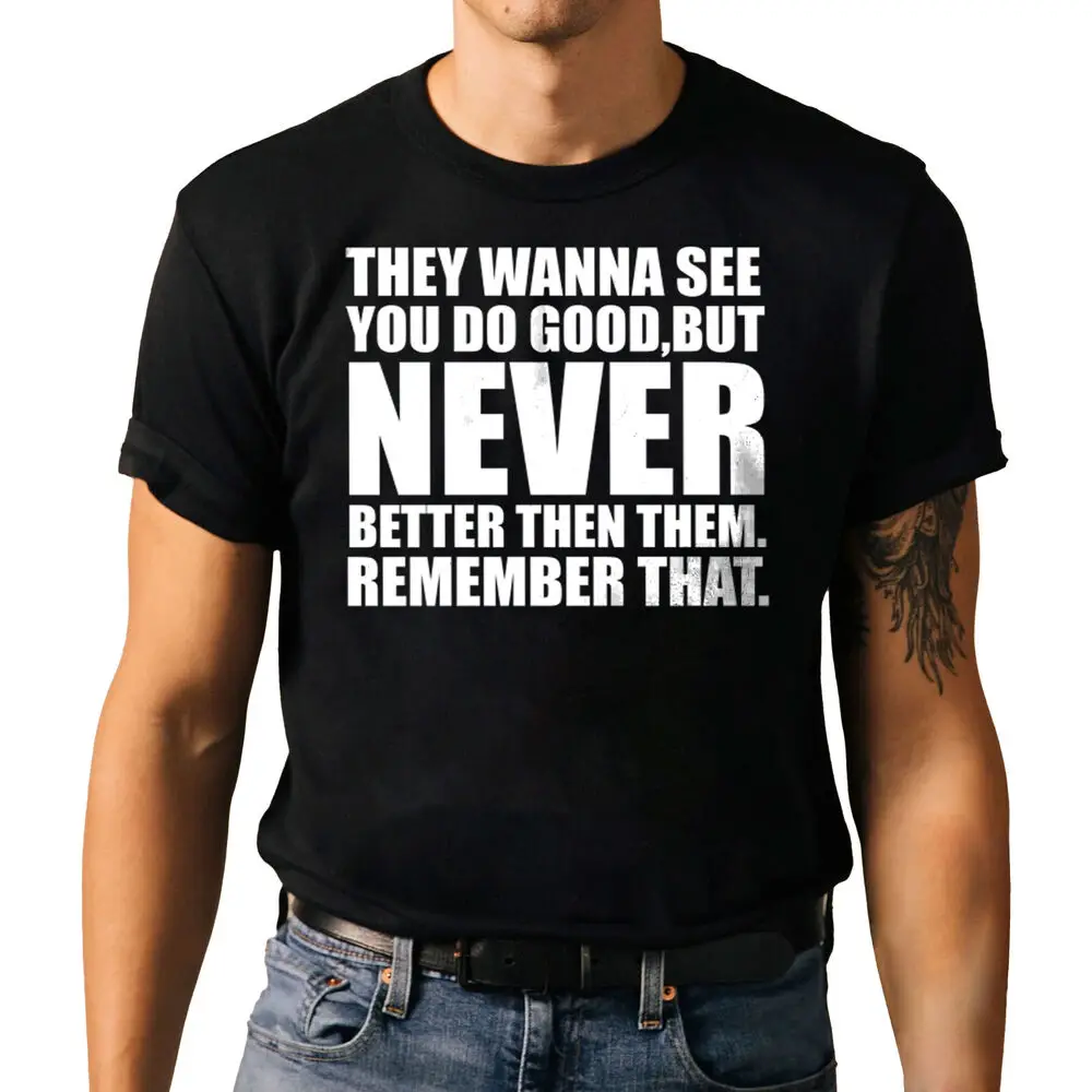 They Wanna See You Do Good Never Better Than Them Funny Motivational T-shirt  Tees Cotton Luxury brand vintage oversized