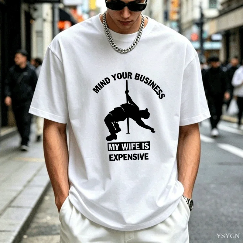 Mind Your Business My Wife Is Expensive Men T-Shirt, Funny Sarcastic Husband Tee Four Season Popular Unisex Cotton T-shirt Tops
