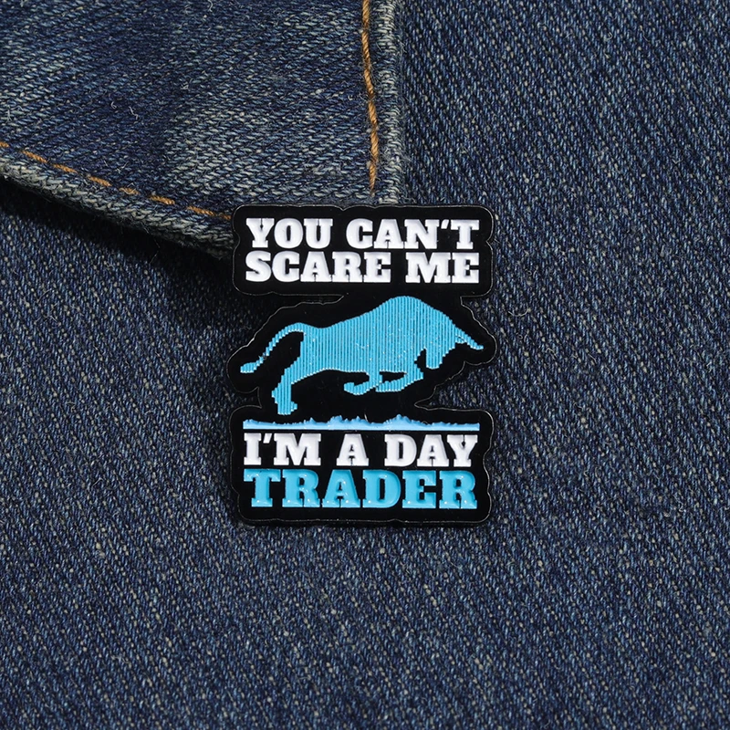 You Can'T Scare Me I'M A Day Treader Enamel Pin Stock Exchange Quotes Metal Brooch Lapel Backpack Badge Funy Bison Jewelry Gift