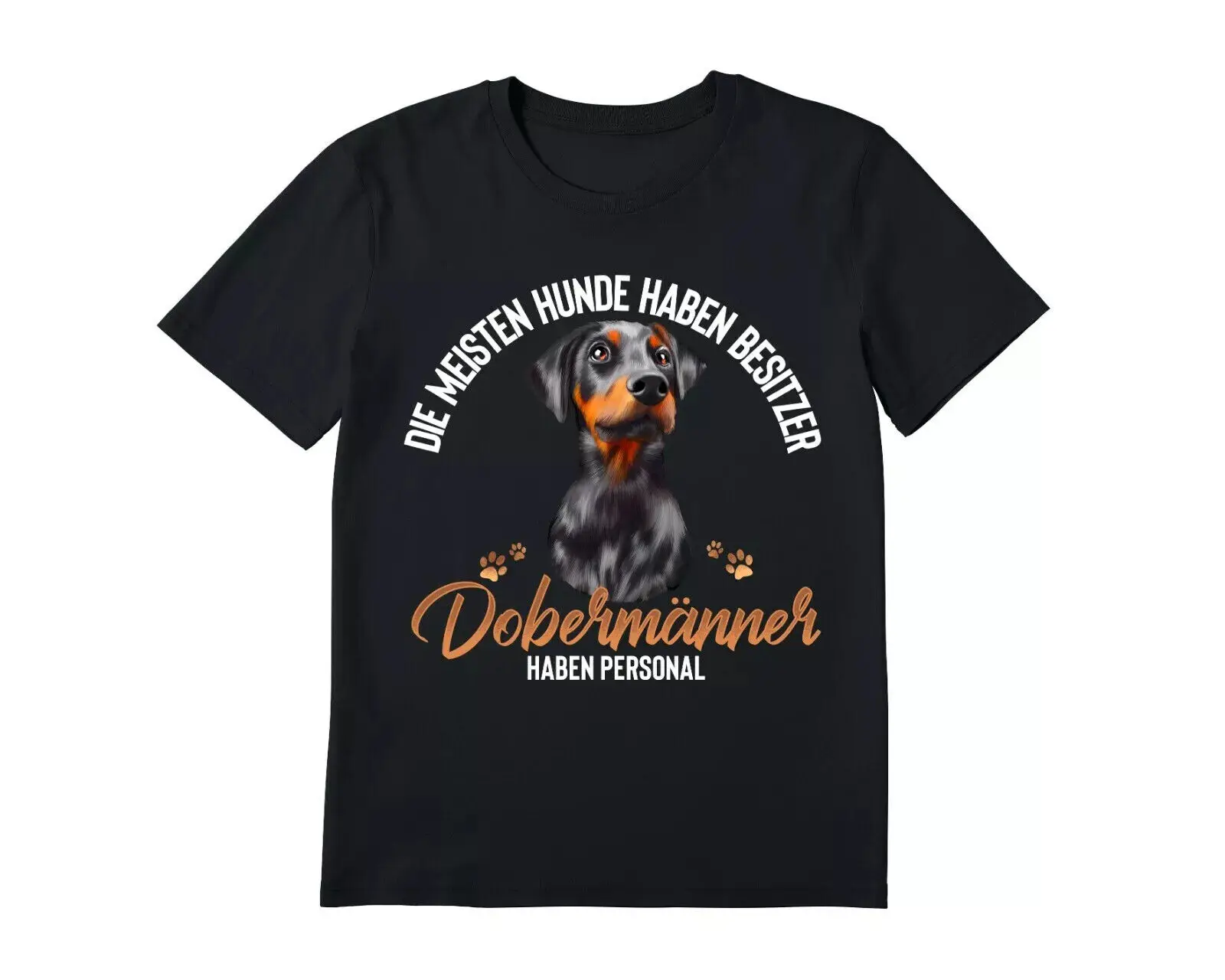 Doberman Dogs Funny Saying Gift Unisex T-Shirt Size S-5XL