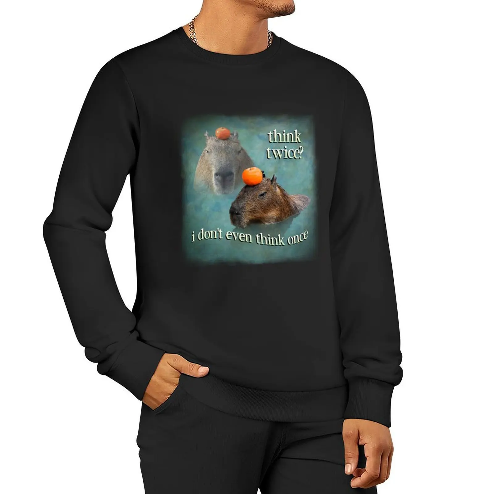 

Think Twice I Don't Even Think Once capybara word art Sweatshirt autumn jacket men sweatshirts for men