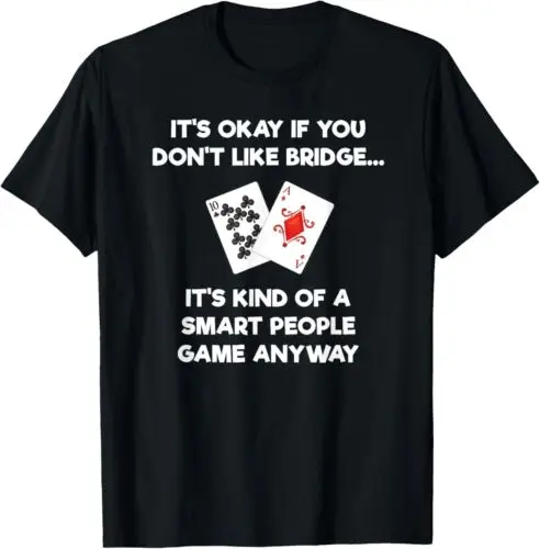 NEW LIMITED It's Okay If You Don't Like Bridge Funny Card Game Smart T-Shirt