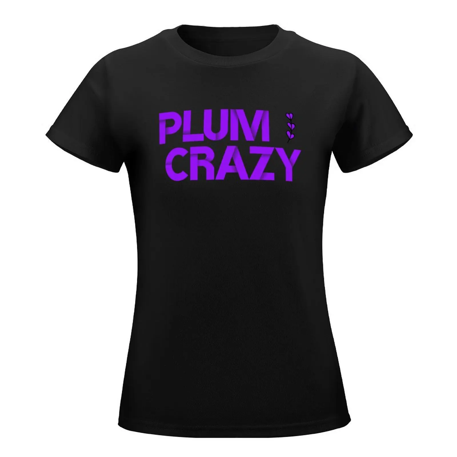 Plum Crazy T-Shirt funny cute clothes Women clothes