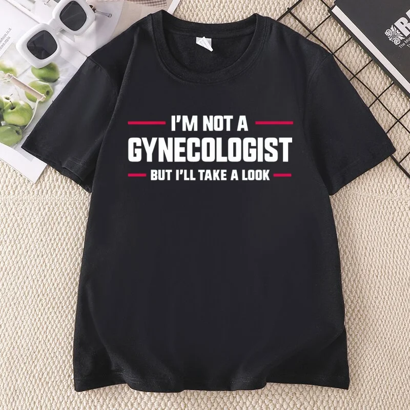 I'm Not A Gynecologist Funny Doctor T-shirts Men Women Fashion Casual T Shirt Loose Cotton Short Sleeve Tshirt Ladies Clothes