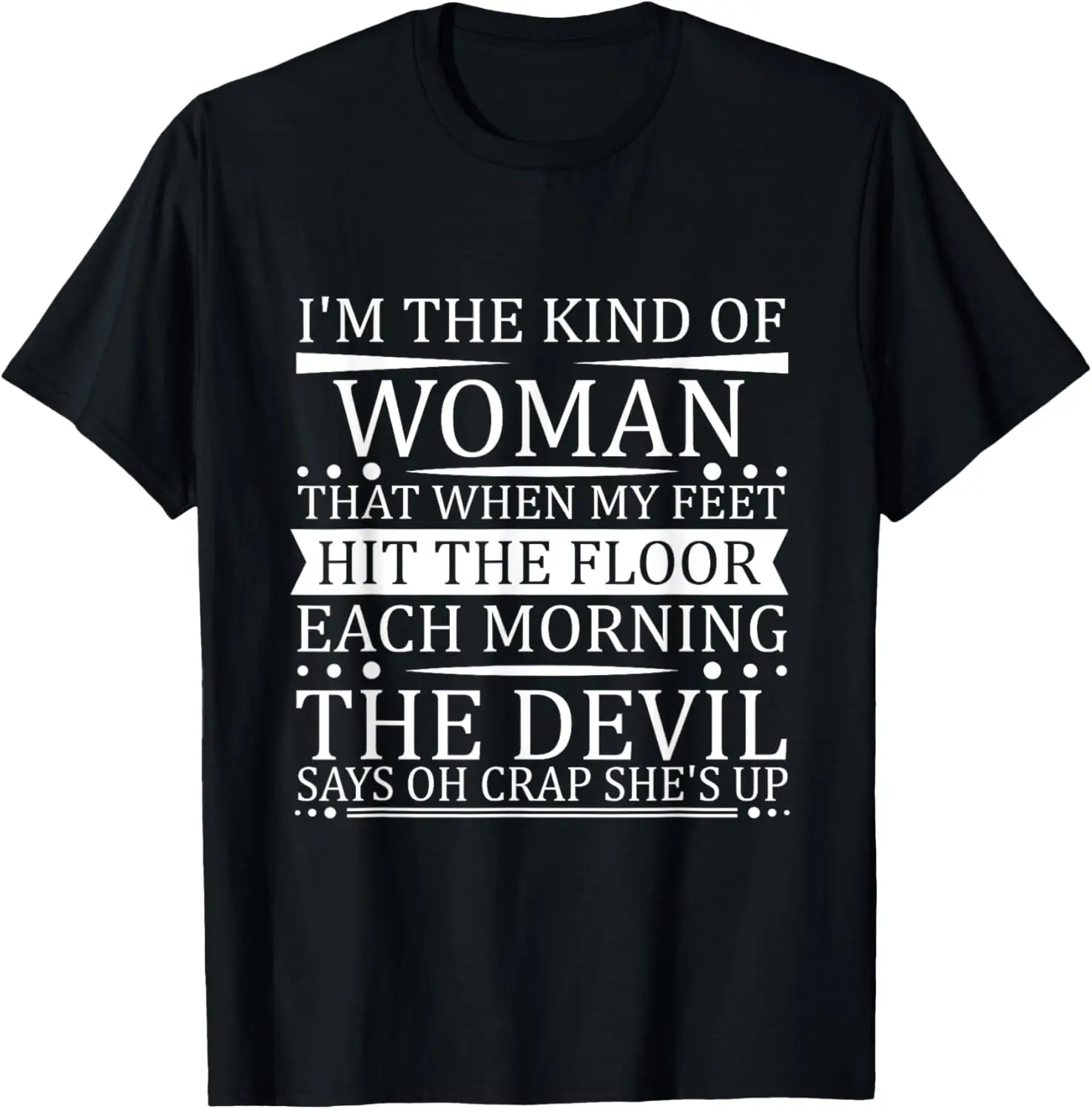 I'm The Kind Woman That When My Feet Hit The Floor The Devil T-Shirt