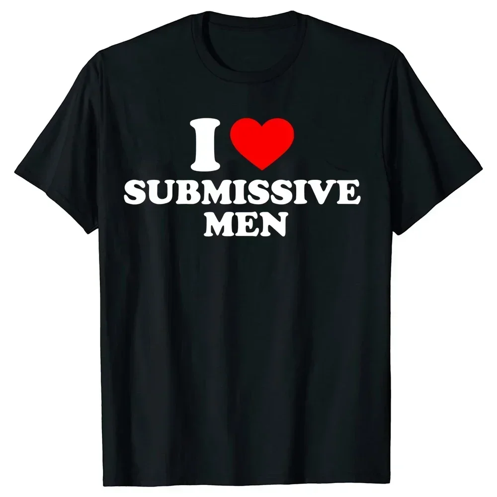 Funny I Love Submissive Men Heart Women T Shirts Streetwear Short Sleeve Birthday Gifts Summer Style T-shirt Mens Clothing
