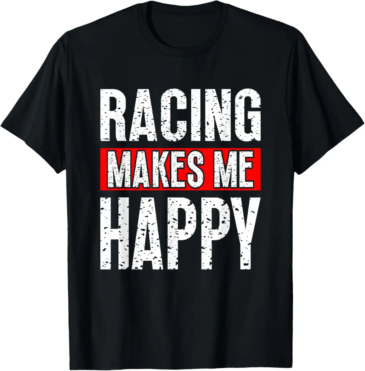 Racing Makes Me Happy I Dirt Track Racing T-Shirt