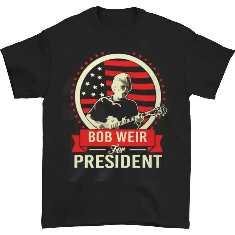 Bob Weir FOR PRESIDENT black Tshirt short sleeve All sizes S5Xl TA5221