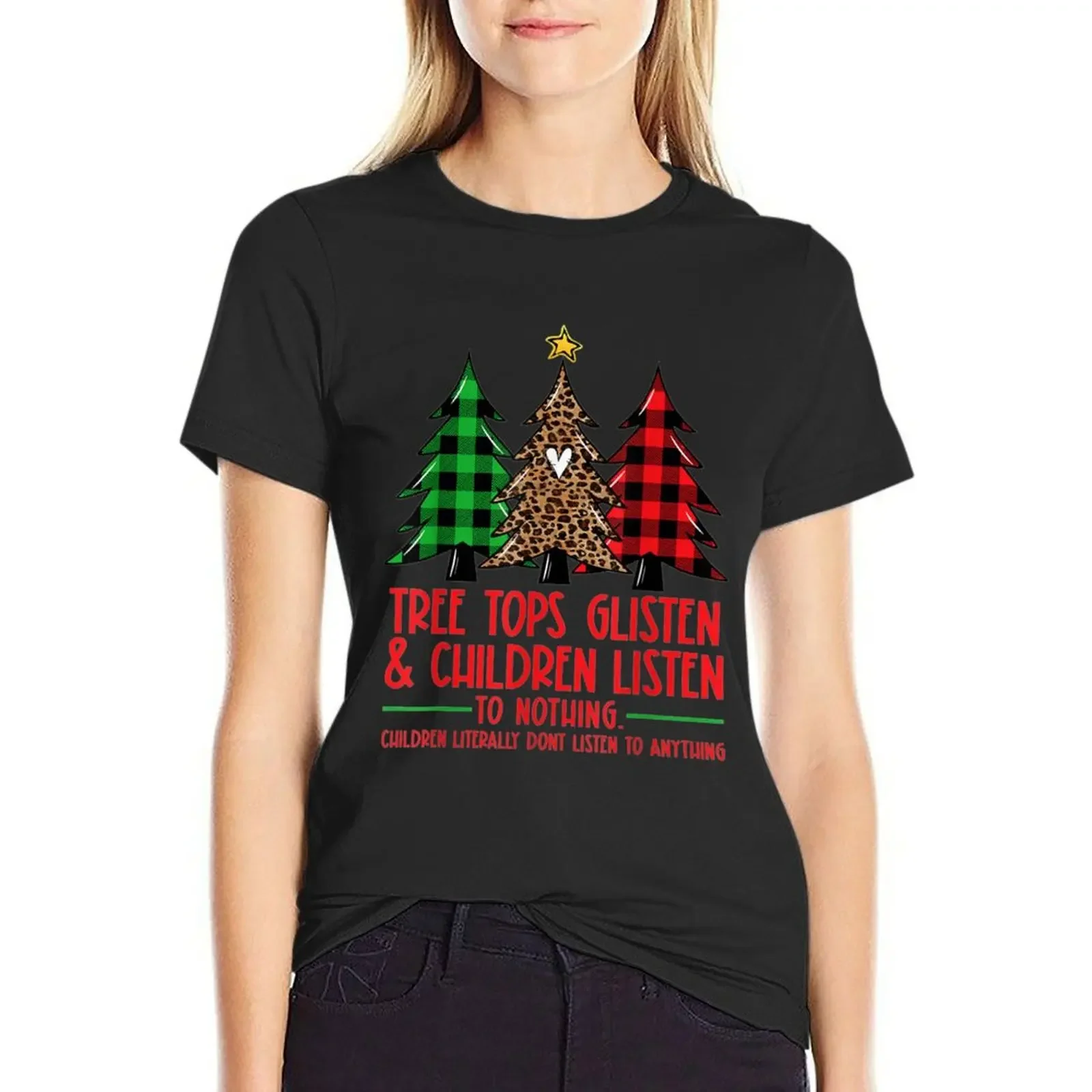 

Christmas Tree Tops Glisten And Children Listen To Nothing T-Shirt summer clothes summer top Women t-shirts