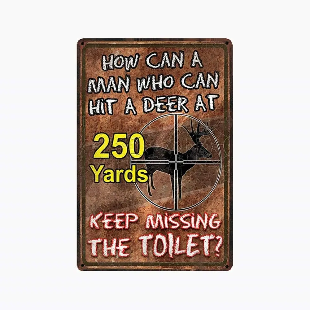 Vintage Metal Bathroom Signs How Can a Man Who Hit Deer at 250 Yards Keep Missing The Toilet Cave Home Bar Hotel Wall