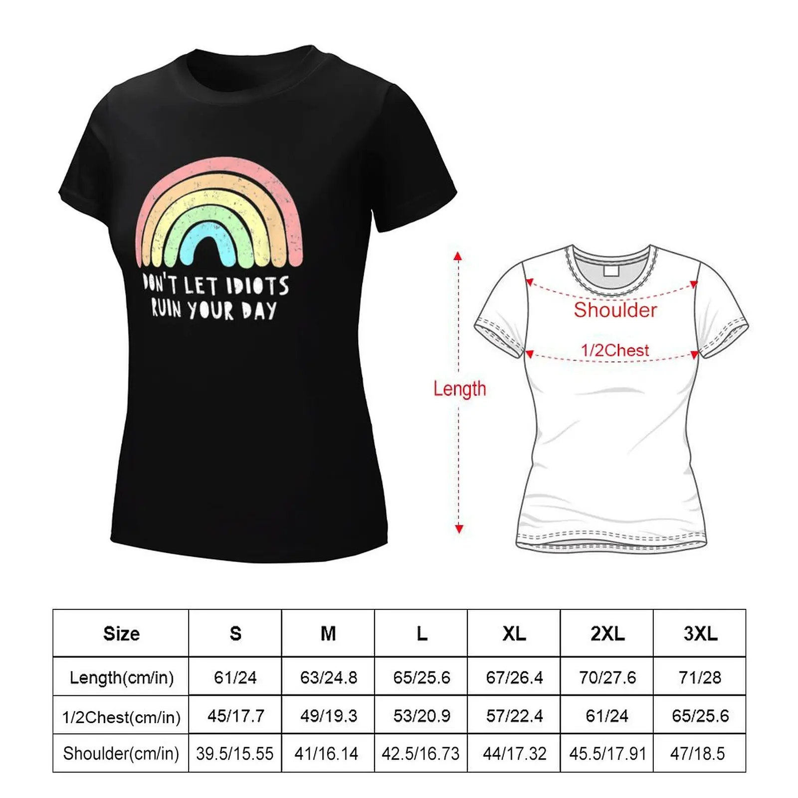 Don't Let Idiots Ruin Your Day Rainbow Happy Inspirational T-Shirt female Female clothing Womens clothing