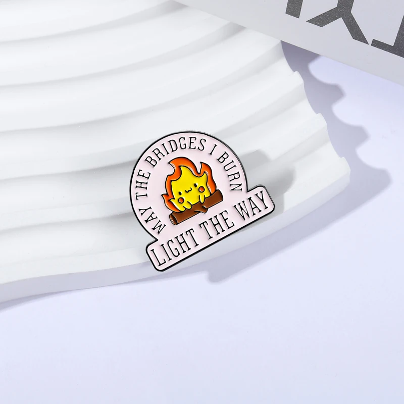 May The Bridges I Burn Light The Way Brooch Enamel PIns Cartoon Flame Burns Brooches Bags Lapel Badge Jewelry Gift for Friends