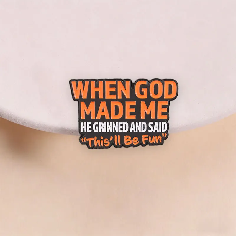 Funny Sarcastic Quote Badge When God Made Me He Grinned And Said This'll Be Fun Humorous Text Faith Enamel Pin Jewelry Gift