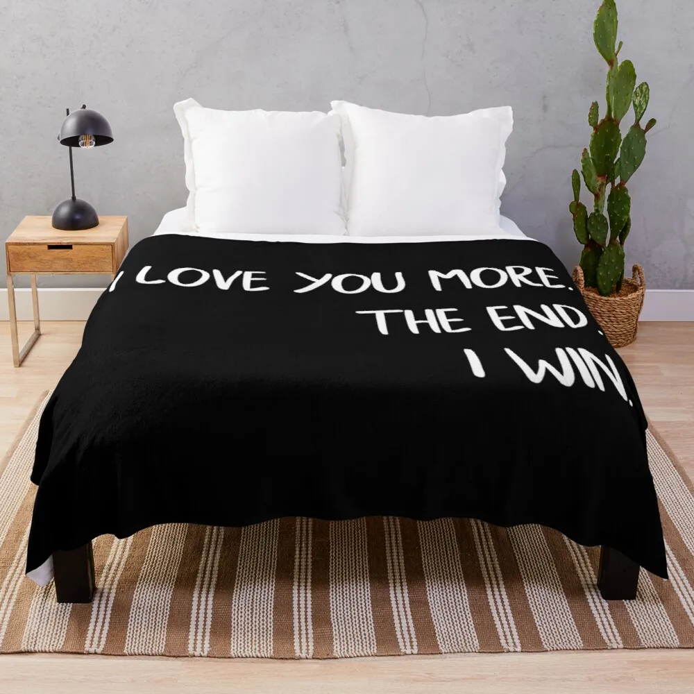 I Love You More The End I Win Love Quote Throw Blanket stuffed blankets knitted velour Blanket for sofa