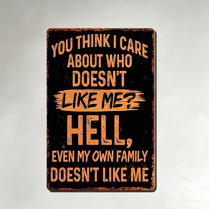 Sarcastic Metal Aluminum Sign, You Think I Care Who Dislikes Me, for Outdoor Wall Decor Street Yard Porch Garage H