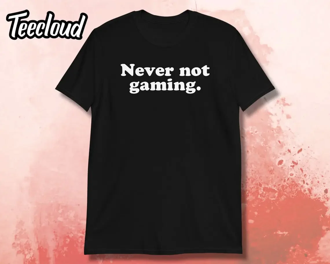 Never Not Gaming T shirt gamer video game paused my rather be computer nerd
