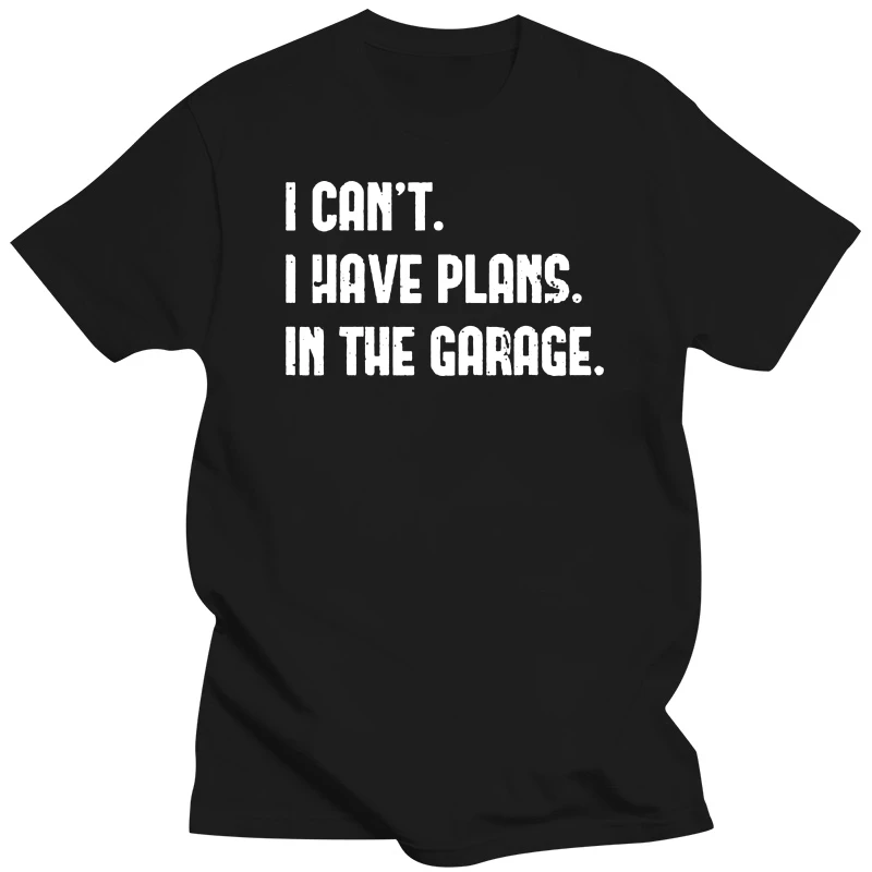 I Cant I Have Plans In The Garage Fathers Day Car Mechanics T-Shirt Car-Lover Husband Gifts Letters Printed Graphic Joke Tee Top