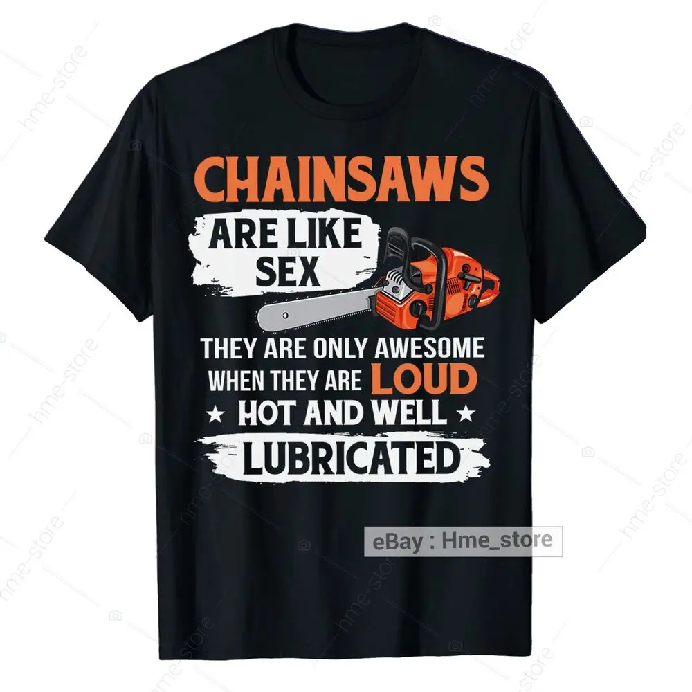 Funny Arborist Chainsaw Like Sex T-Shirt Men Tree Trimmer Climber Logger Trimmer Unisex T-shirts For Men Women Summer Tees