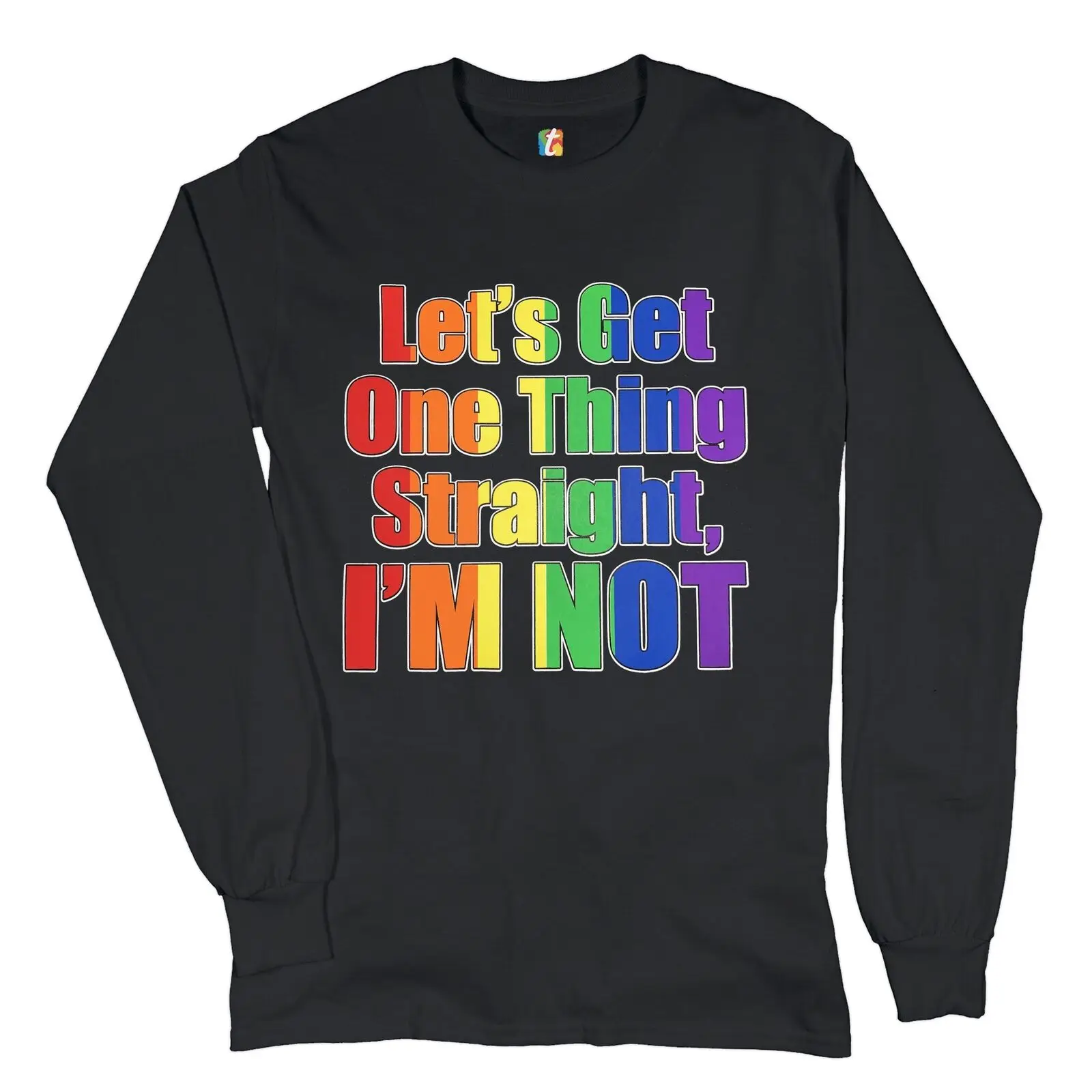 Let's Get One Thing Straight, I'm Not Long Sleeve T-shirt LGBT Gay Rainbow