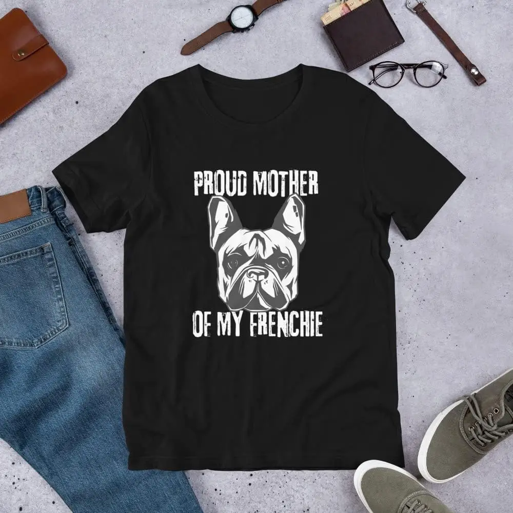 Proud Mother of My Frenchie T-Shirt | French Bulldog Tshirt for Mom's Birthday or Mother's Day