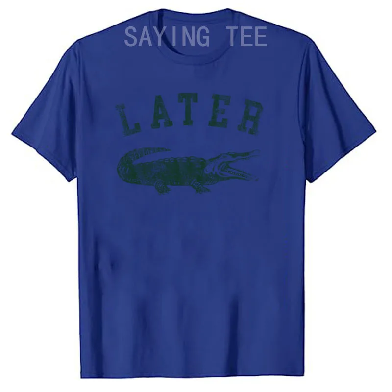 Mens Later Alligator T-Shirt Funny Gator Joke Saying Tee for Guys Y2k Streetwear Fashion Tops Gag Novelty Gift Soft Cotton Shirt