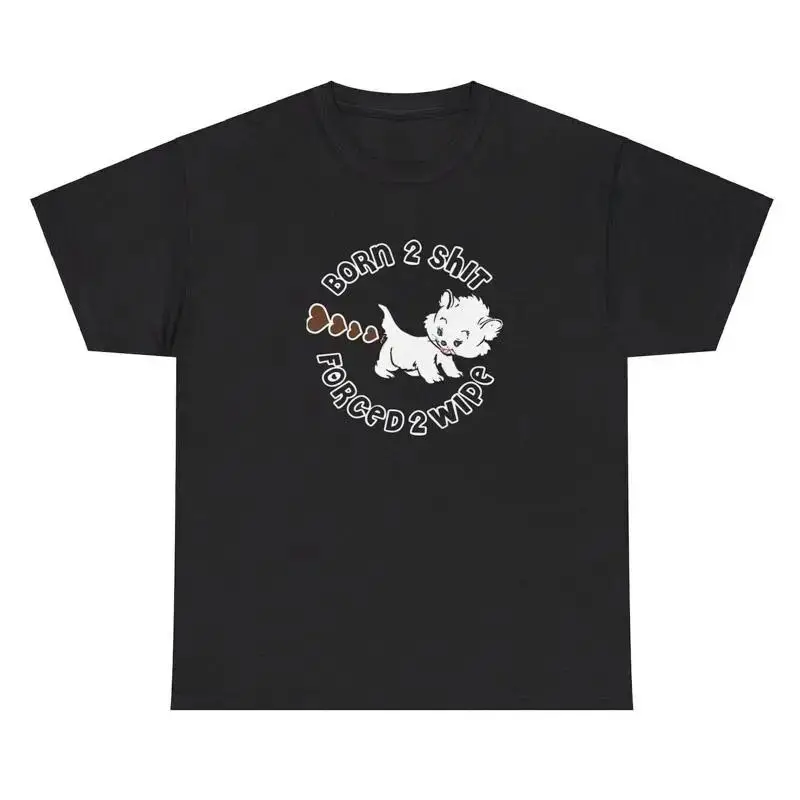 Born To Sh t Forced To Wipe T Shirt Funny Weird Poop Cursed Humor Dank Meme Tee