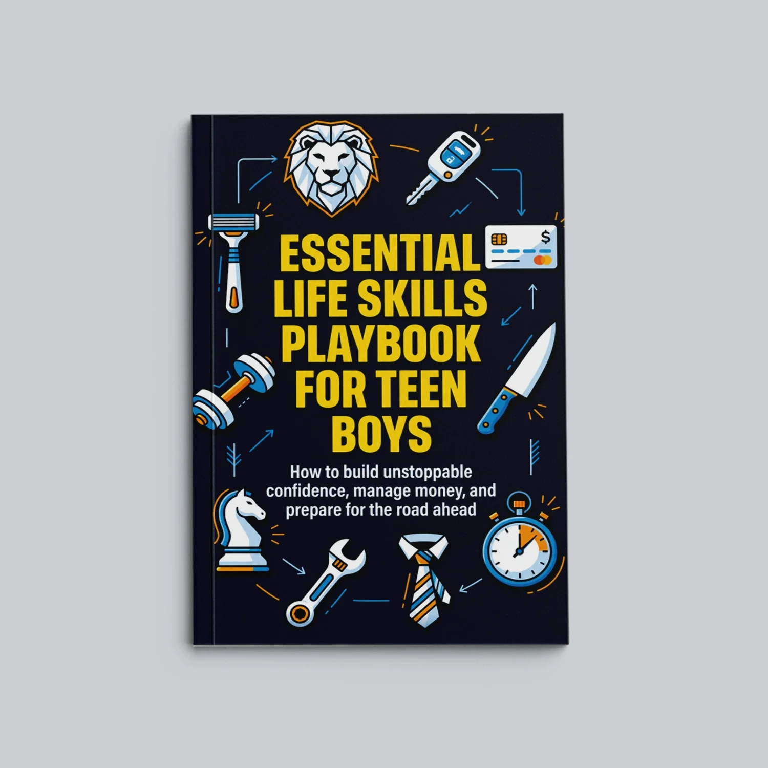 Essential Life Skills Playbook For Teen Boys: How To Build Unstoppable Confidence, Manage Money, And Prepare For The Road Ahead