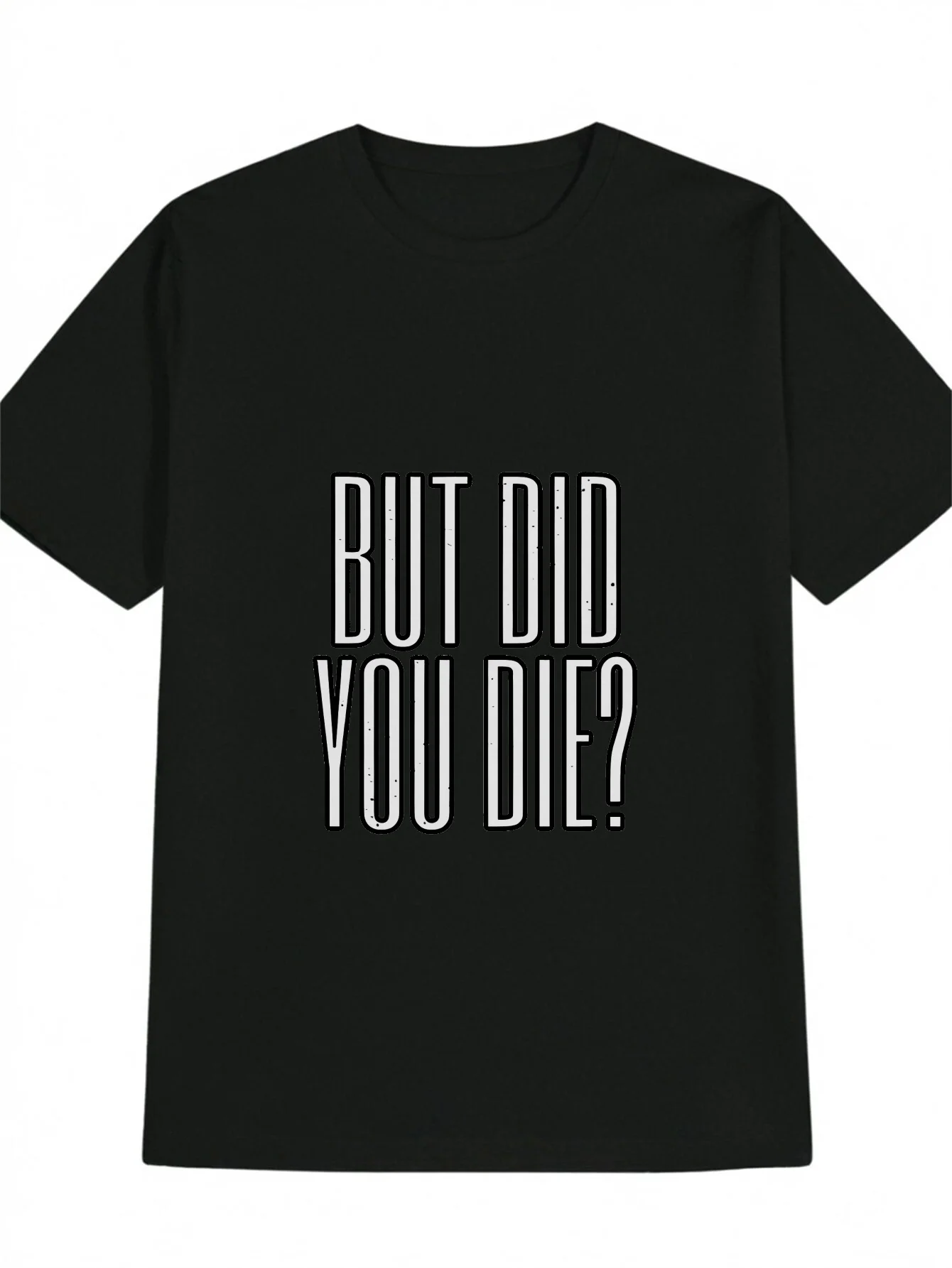 Funny Men's Black Graphic T-Shirt Bold Tall Typography but Did You Die Quote Distressed Letter Print 100% Cotton Heavyweight Short Sleeve Casual Streetwear Tee