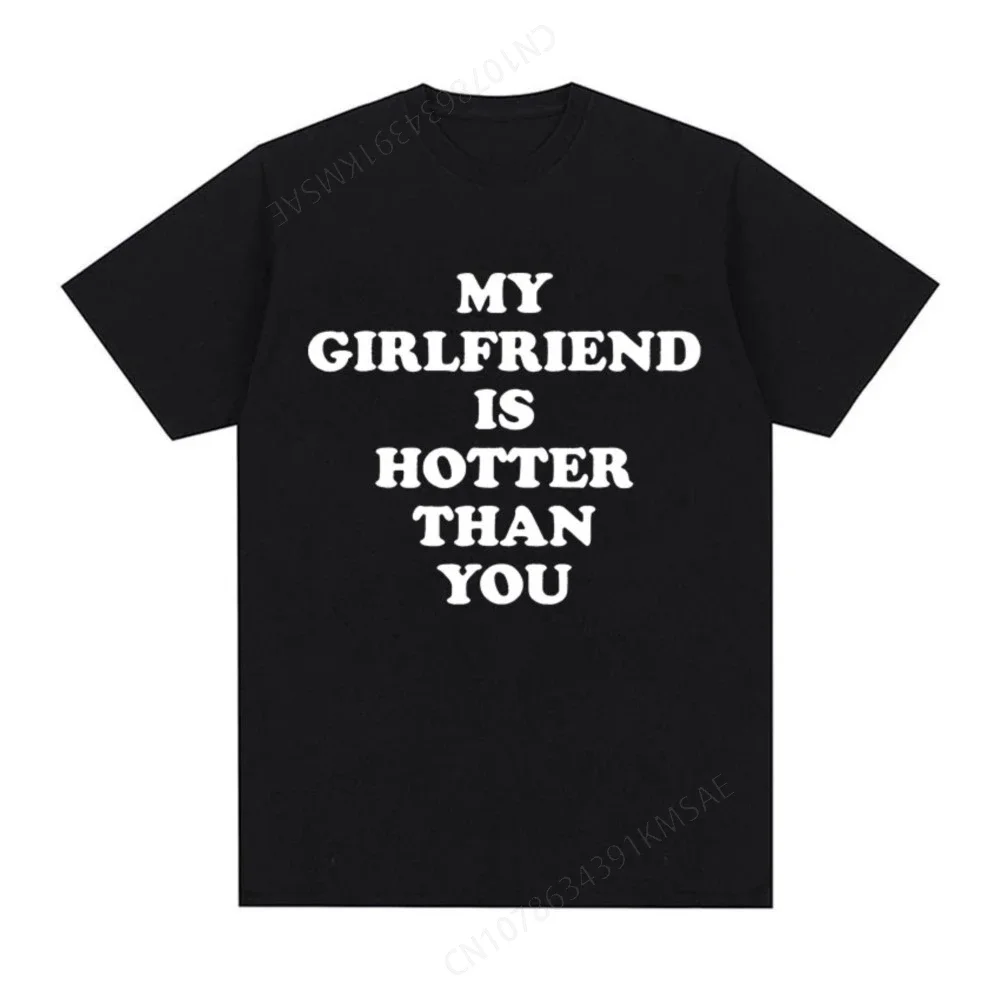 My Girlfriend Is Hotter Than You Letter Print T Shirt Men Women Casual  Cotton Short Sleeve T-shirt Summer Oversized Tshirts