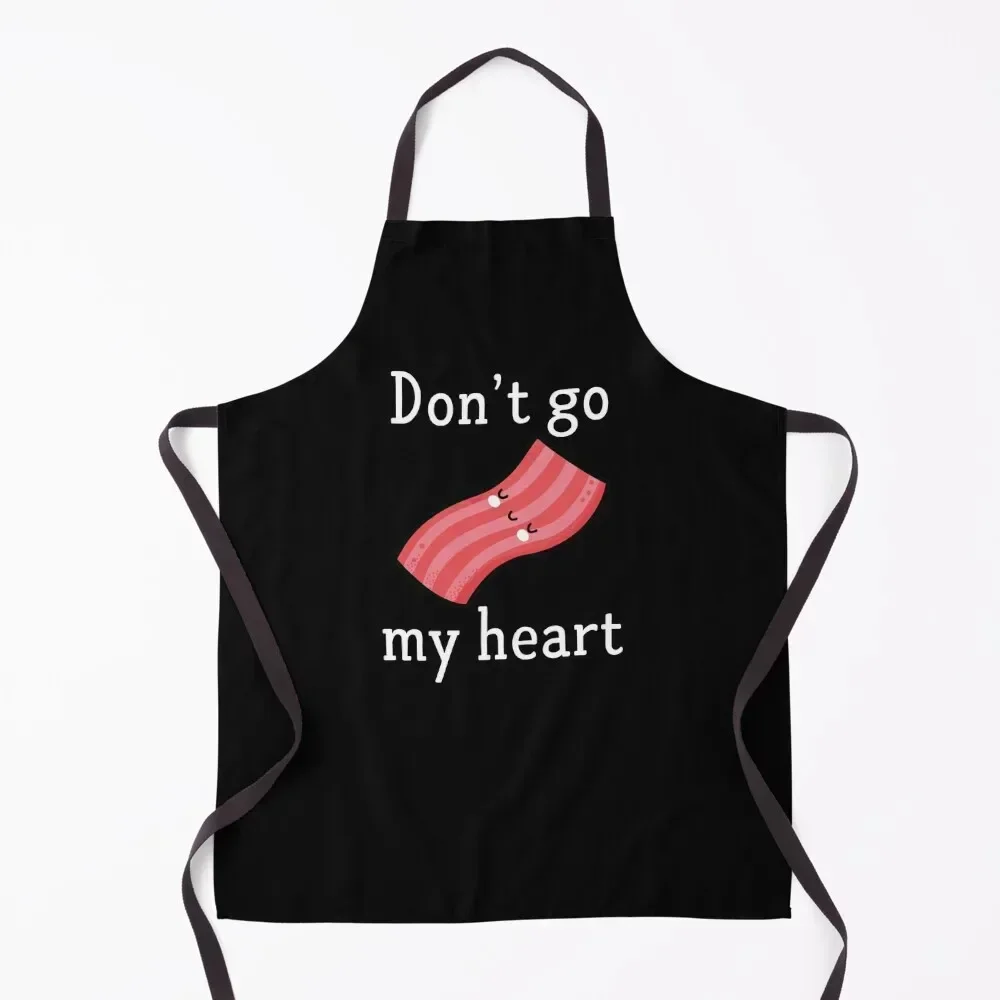 

Don't Go Bacon My Heart Apron custom women's kitchen Kitchenware For Woman for home useful pieces Apron