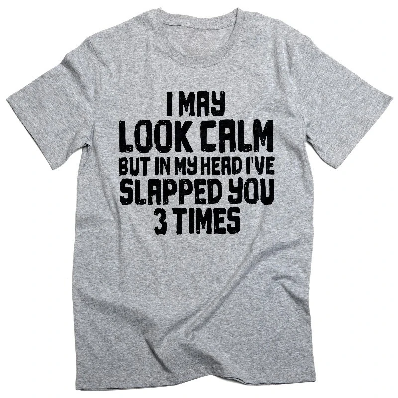 Funny Look Calm But Slapped You 3 Times T-shirt Humor Novelty Tees Funny Mental Health Shirt Men's Women Streetwear Top Tee