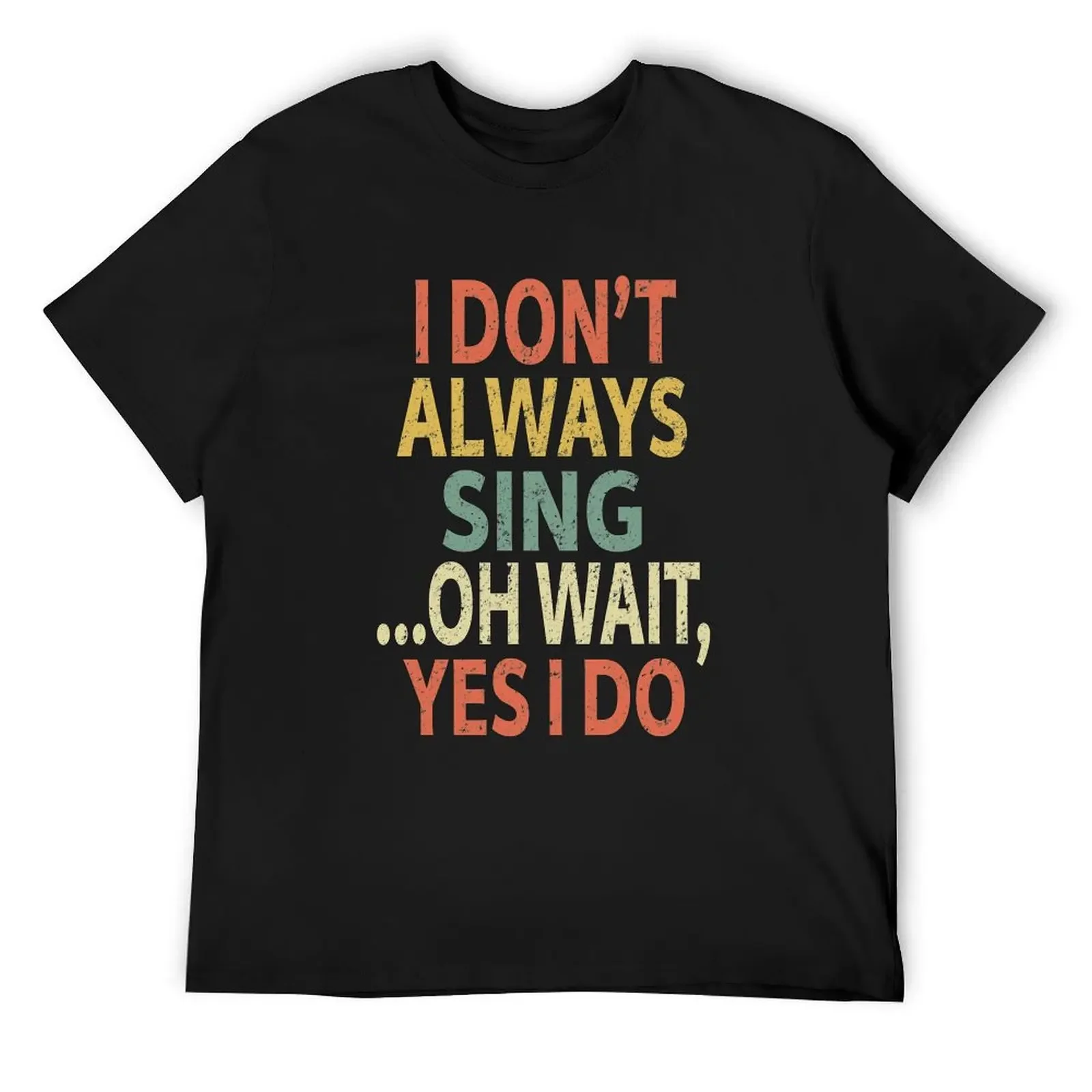 

I Don't Always Sing Oh Wait Yes I Do T-Shirt clothes funny costumes blue archive shirts graphic T-shirt men